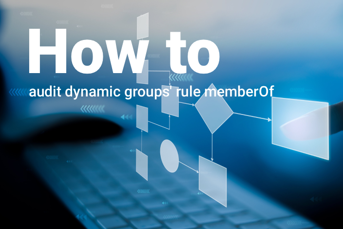 How to audit dynamic groups' rule memberOf